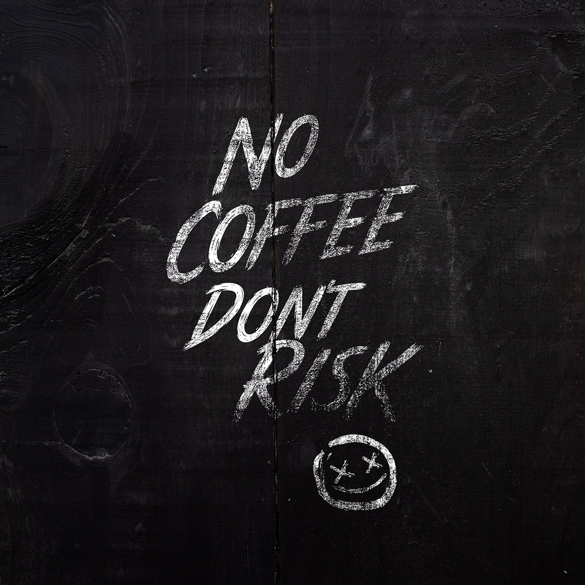 NO COFFEE DONT RISK